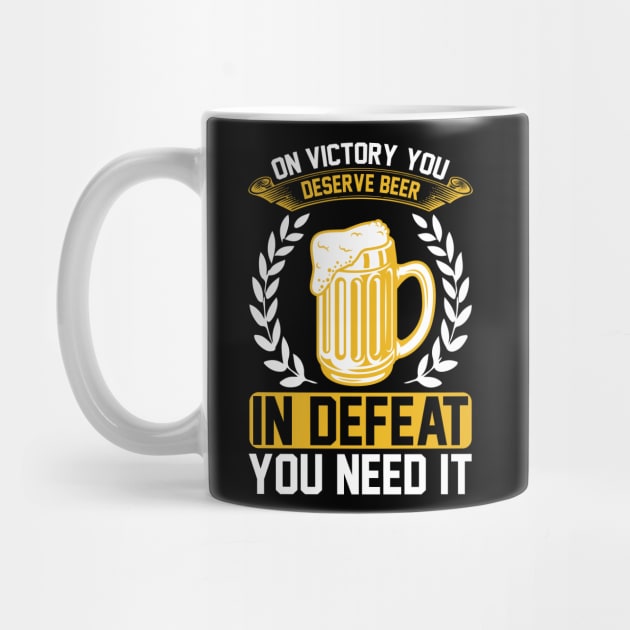 On victory you deserve beer in defeat you need it T Shirt For Women Men by QueenTees